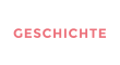 GESCHICHTE